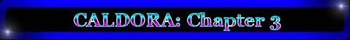 CALDORA: Chapter 3: Much Ado About Nothing